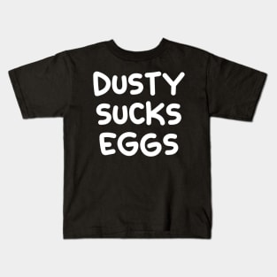 Dusty Sucks Eggs Kids T-Shirt